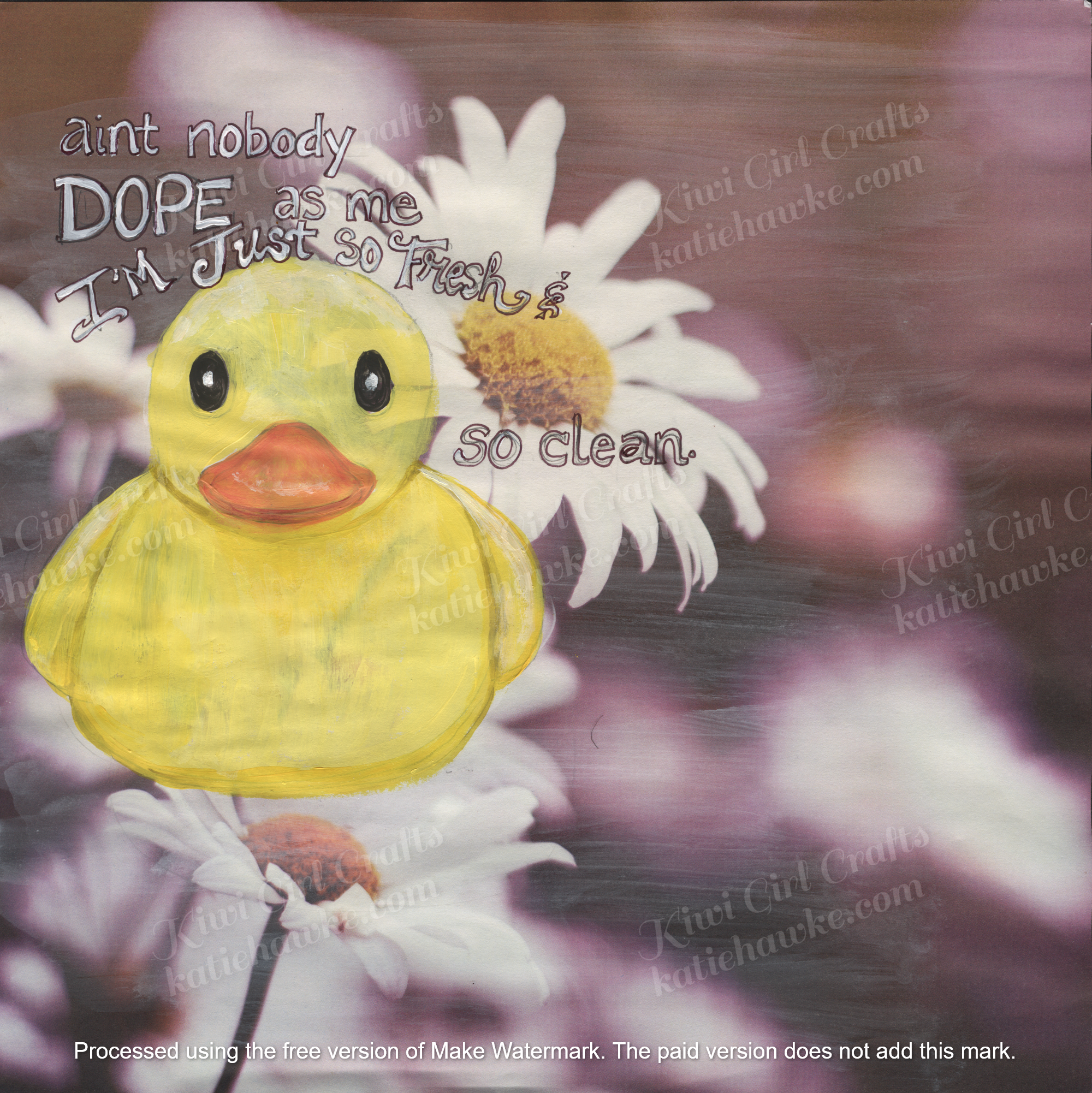 Hahaha This one just makes me laugh. I painted the ducky on photo paper, and the lyrics of course are Outkast. Aint nobody dope as me.... SING it!